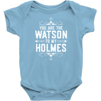 You Are The Watson To My Holmes Baby Bodysuit | Artistshot