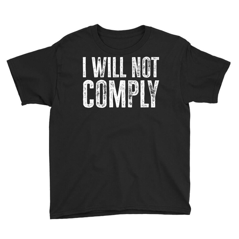 I Will Not Comply Shirt T Shirt Youth Tee | Artistshot