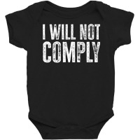 I Will Not Comply Shirt T Shirt Baby Bodysuit | Artistshot