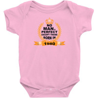 No Man Is Perfect Except Those Born In 1980 Baby Bodysuit | Artistshot