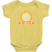 No Man Is Perfect Except Those Born In 1973 Baby Bodysuit | Artistshot