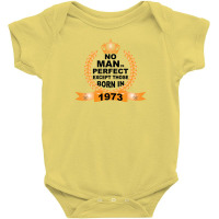 No Man Is Perfect Except Those Born In 1973 Baby Bodysuit | Artistshot