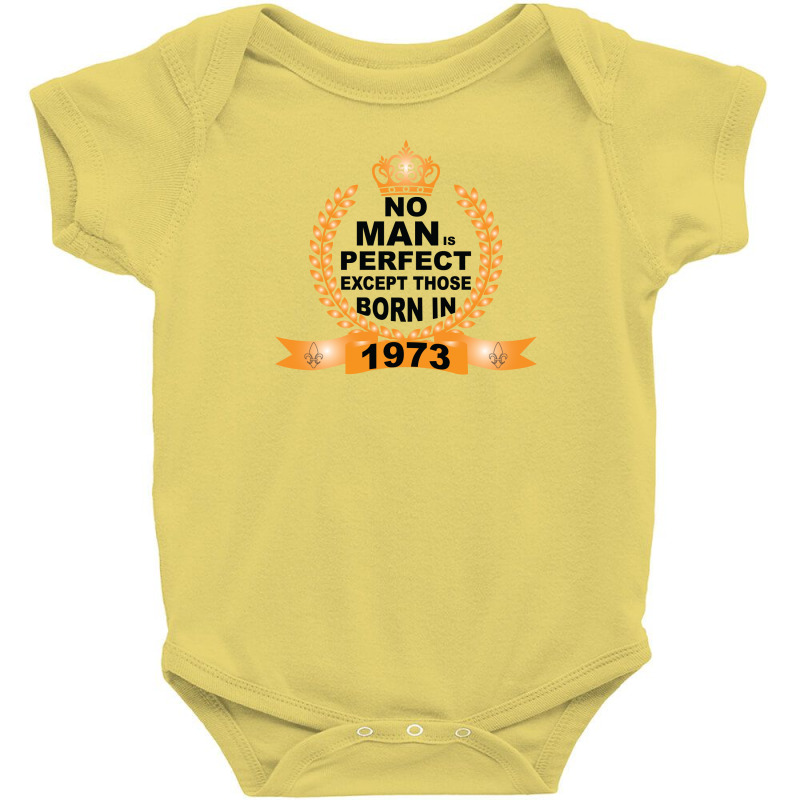 No Man Is Perfect Except Those Born In 1973 Baby Bodysuit | Artistshot