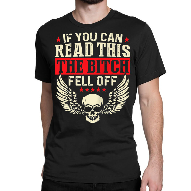 If You Can Read This The Bitch Fell Off Biker Back Print Tank Top Classic T-shirt | Artistshot