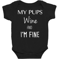 My Pups Wine And I'm Fine T Shirt Baby Bodysuit | Artistshot