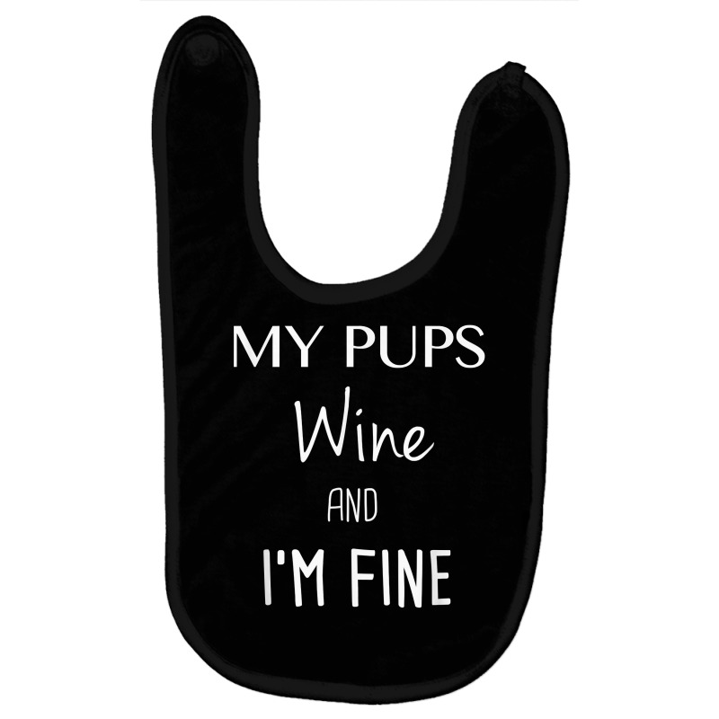 My Pups Wine And I'm Fine T Shirt Baby Bibs | Artistshot