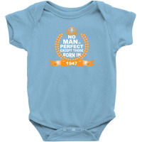 No Man Is Perfect Except Those Born In 1947 Baby Bodysuit | Artistshot