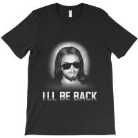 I'll Be Back Jesus Church Jesus Christ Christmas Gift T-shirt | Artistshot