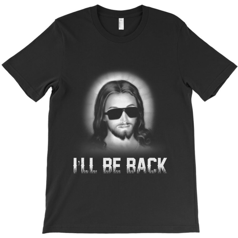 I'll Be Back Jesus Church Jesus Christ Christmas Gift T-shirt | Artistshot