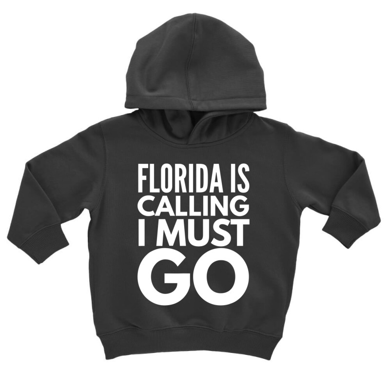 Florida Is Calling I Must Go Vacation Toddler Hoodie | Artistshot