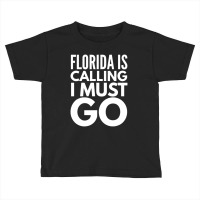 Florida Is Calling I Must Go Vacation Toddler T-shirt | Artistshot