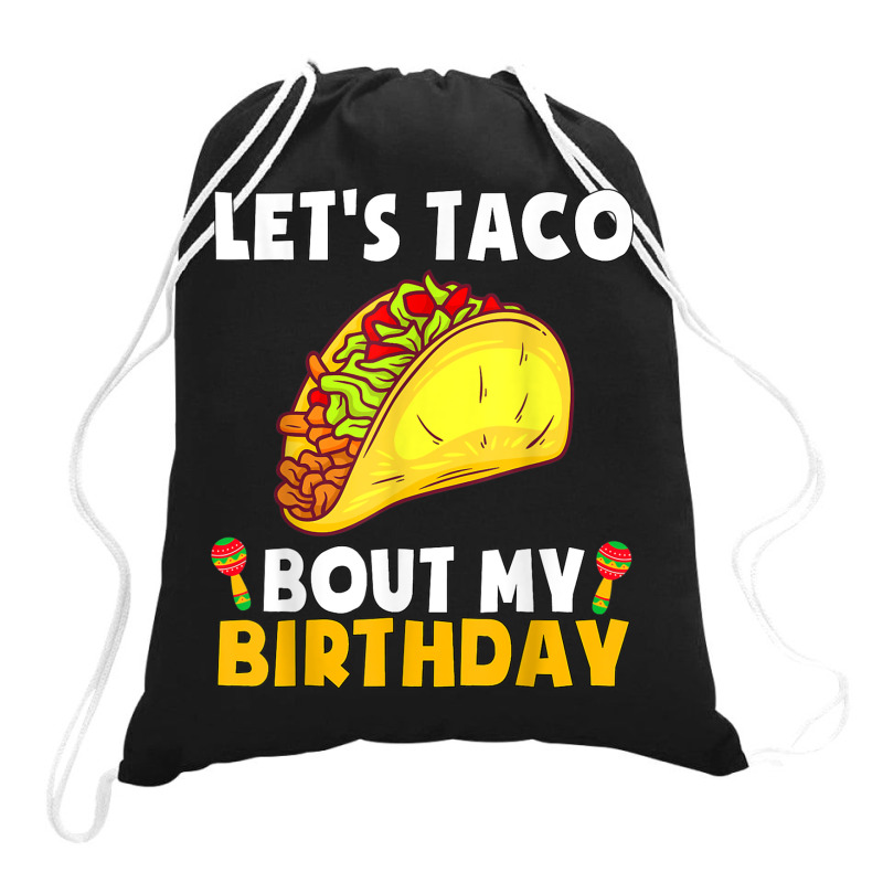 Let's Taco Bout My Birthday Shirt Funny Cinco De Mayo Party T Shirt Drawstring Bags | Artistshot