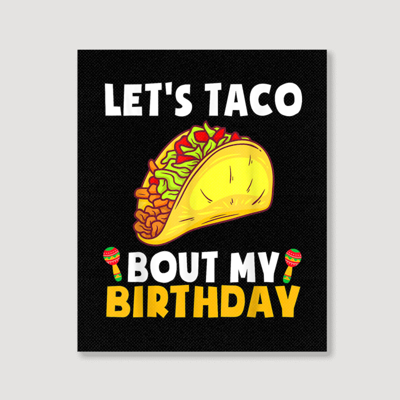 Let's Taco Bout My Birthday Shirt Funny Cinco De Mayo Party T Shirt Portrait Canvas Print | Artistshot