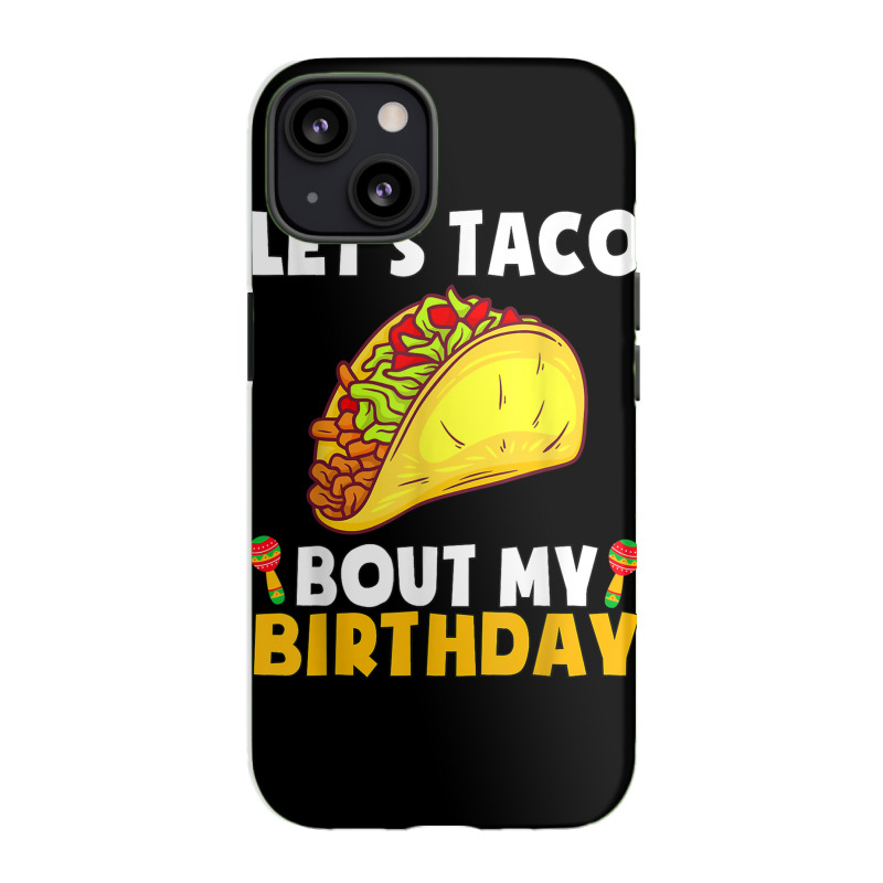 Let's Taco Bout My Birthday Shirt Funny Cinco De Mayo Party T Shirt Iphone 13 Case | Artistshot