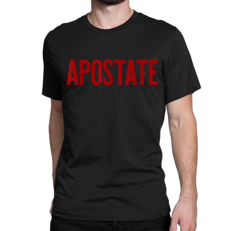 Apostate Funny Atheism Meme Gift Godless Atheist Tee Classic T-shirt | Artistshot