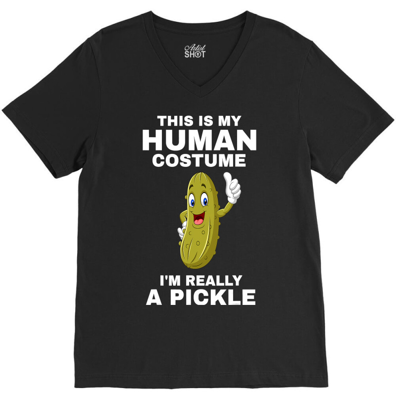 Funny This Is My Human Costume I M Really A Pickle Halloween V-neck Tee | Artistshot