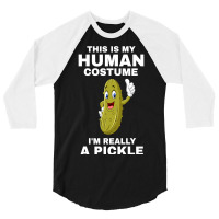 Funny This Is My Human Costume I M Really A Pickle Halloween 3/4 Sleeve Shirt | Artistshot