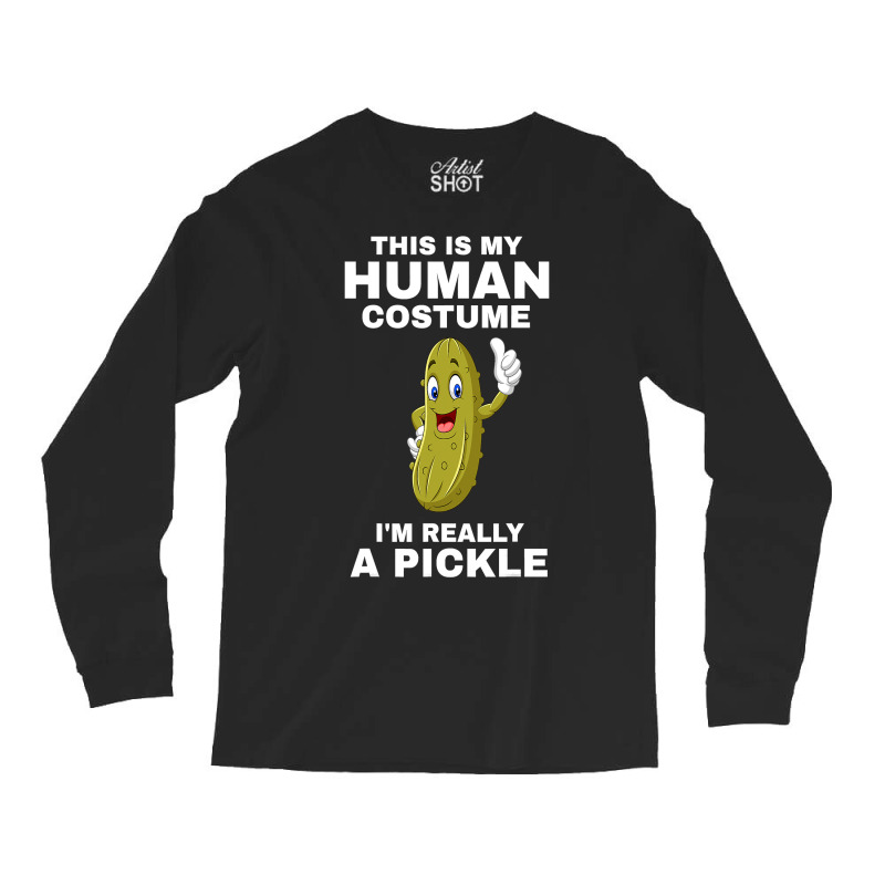 Funny This Is My Human Costume I M Really A Pickle Halloween Long Sleeve Shirts | Artistshot