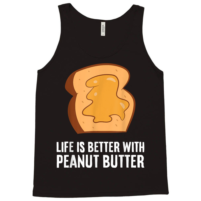 Peanut Butter Lover Life Is Better With Peanut Butter T Shirt Tank Top | Artistshot