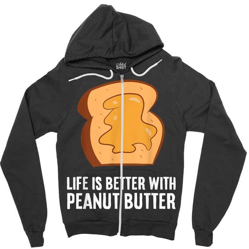 Peanut Butter Lover Life Is Better With Peanut Butter T Shirt Zipper Hoodie | Artistshot