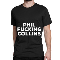 Phil Fucking Collins Classic T-shirt | Artistshot