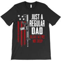 Just A Regular Dad Raising Wolves Not Sheep, Guns, On Back T-shirt | Artistshot