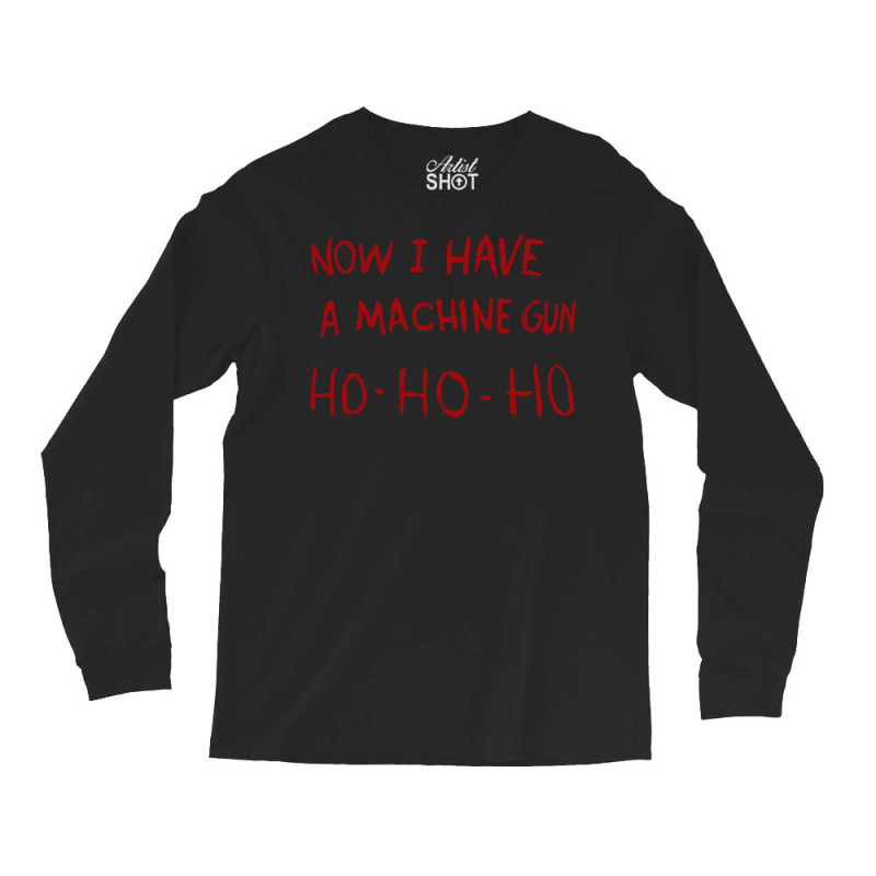 Now I Have A Machine Gun Ho Ho Ho Pullover Hoodie Long Sleeve Shirts by cm-arts | Artistshot