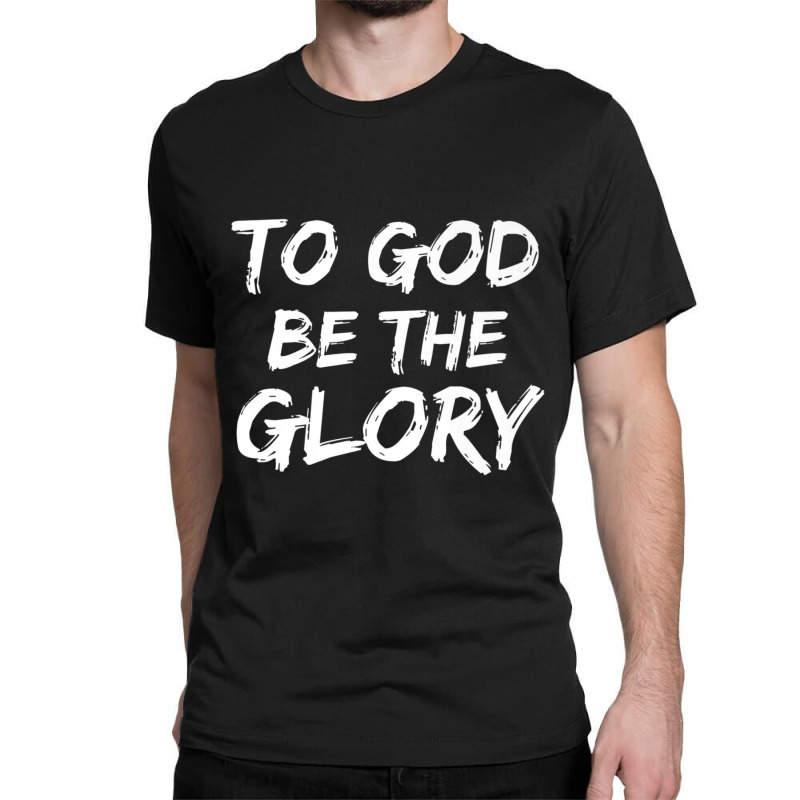 Christian Bible Verse Quote To God Be The Glory-8s830 Classic T-shirt | Artistshot