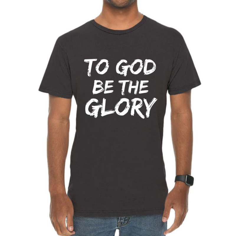 Christian Bible Verse Quote To God Be The Glory-8s830 Vintage T-shirt | Artistshot