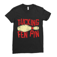 Tucking Fen Pin, Adult Humor Funny Bowling League T Shirt Ladies Fitted T-shirt | Artistshot