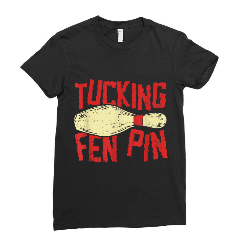 Tucking Fen Pin, Adult Humor Funny Bowling League T Shirt Ladies Fitted T-Shirt by cm-arts | Artistshot