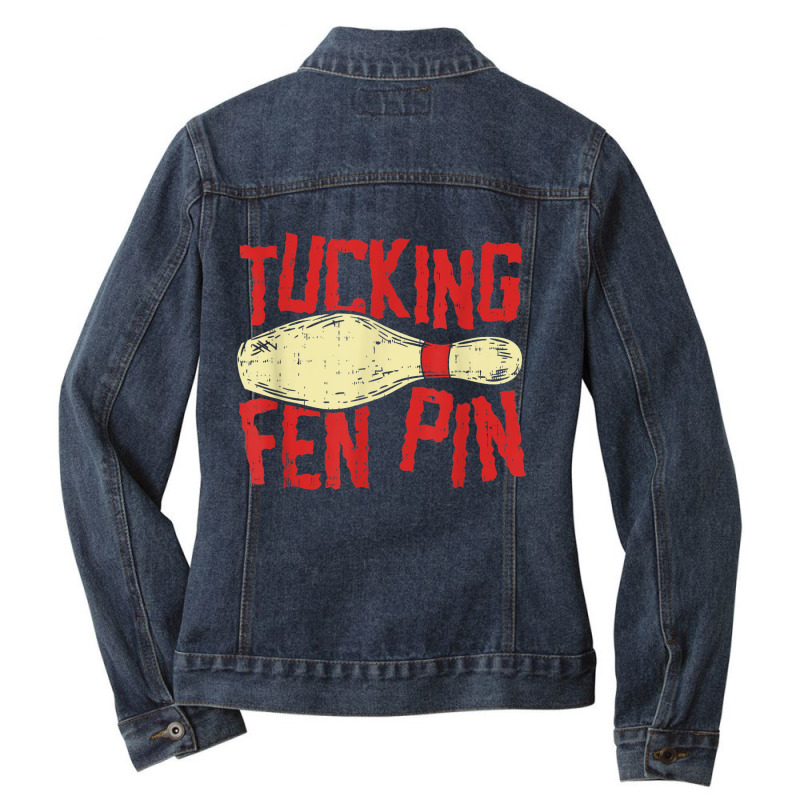 Tucking Fen Pin, Adult Humor Funny Bowling League T Shirt Ladies Denim Jacket by cm-arts | Artistshot