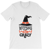 Witches Be Crazy T-shirt | Artistshot