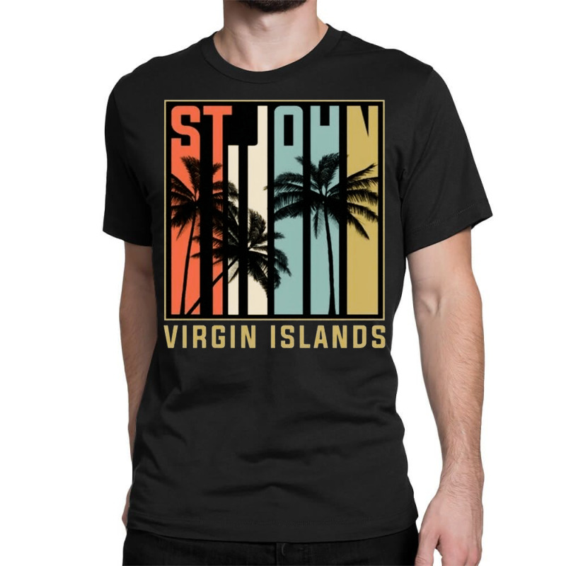 Virgin Islands Palm Trees Vacation, Virgin Islands, Palm Trees, St Joh Classic T-shirt by SHOPII888 | Artistshot