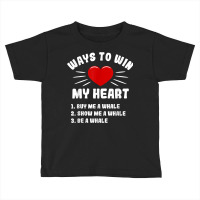 Ways To Win My Heart Whale Funny Animal Meme Humor Toddler T-shirt | Artistshot