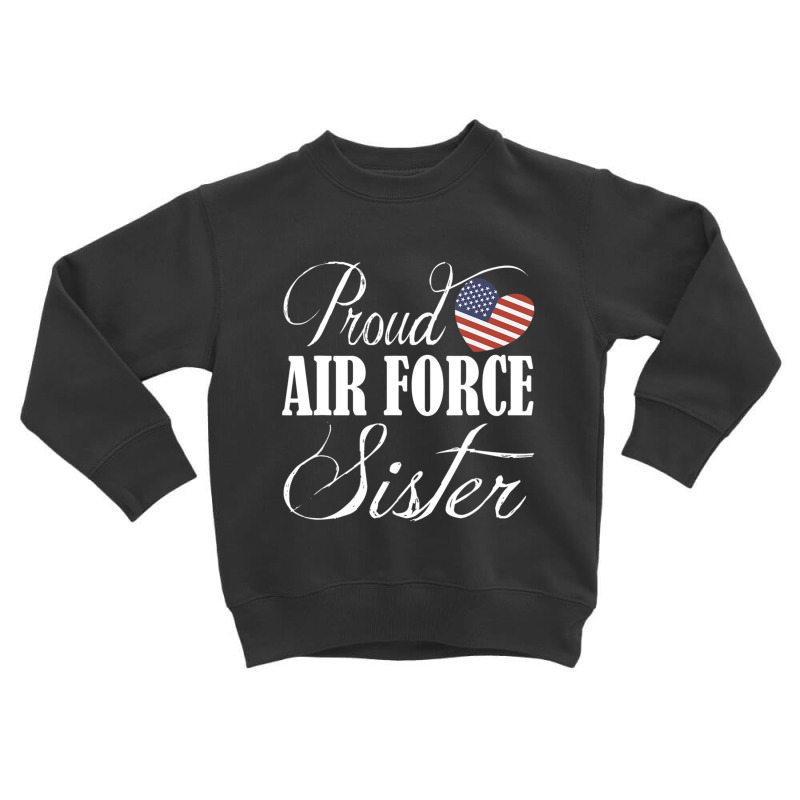 Air Force Sister Proud Air Force Sister Toddler Sweatshirt by cm-arts | Artistshot