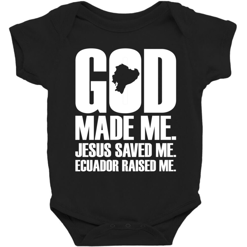 God Made Me. Jesus Saved Me Ecuador Raised Me. Religion Baby Bodysuit by thangdinhsinhelf | Artistshot