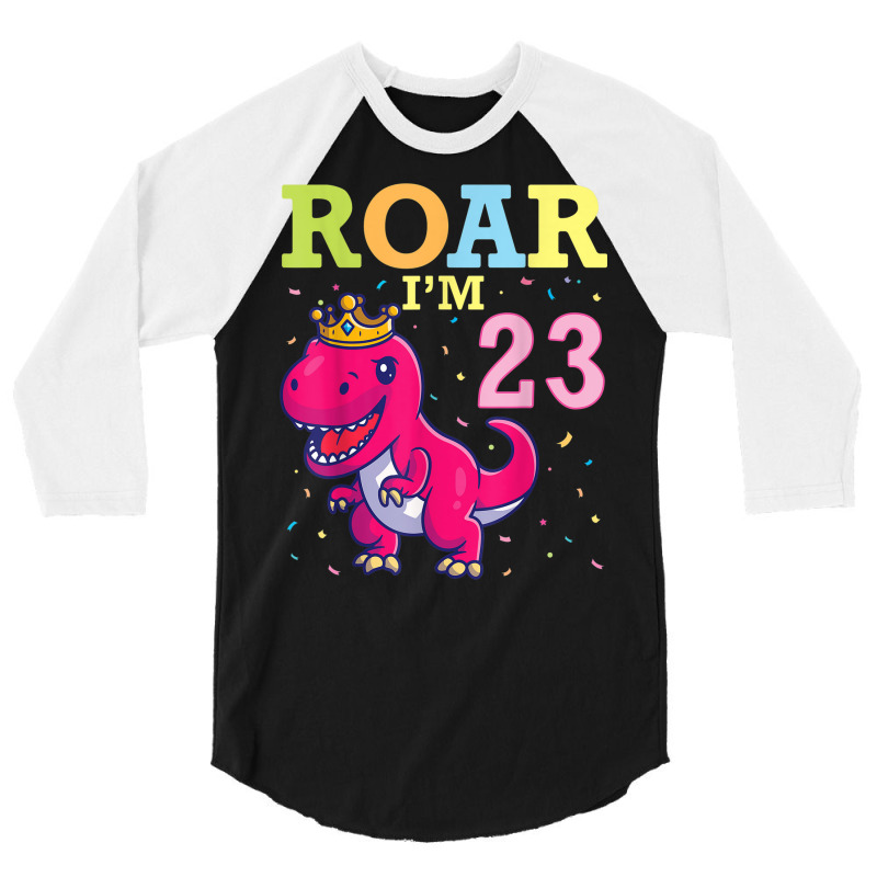 King Dinosaur Dance Happy My Birthday Roar I'm 23 Years Old 3/4 Sleeve Shirt | Artistshot