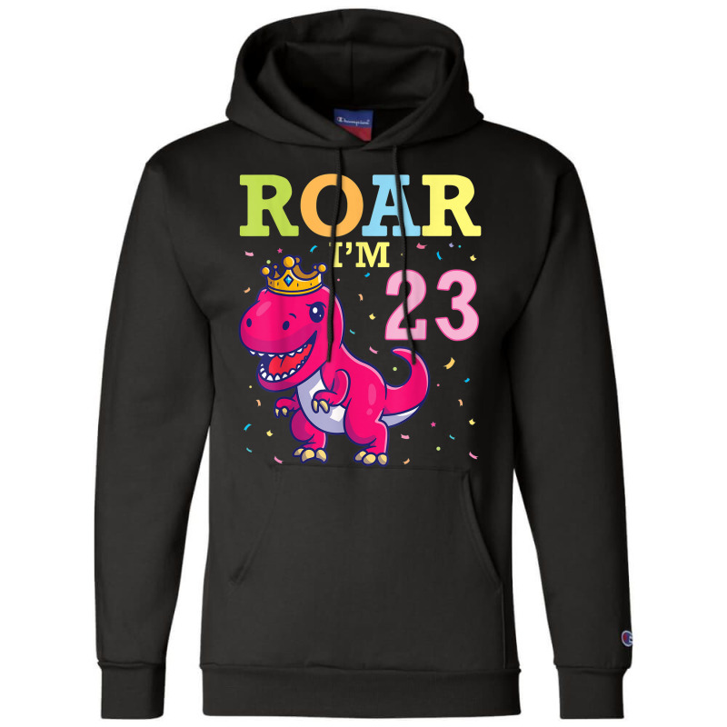 King Dinosaur Dance Happy My Birthday Roar I'm 23 Years Old Champion Hoodie | Artistshot