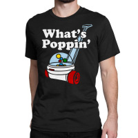 What's Poppin' Toddler, What's Poppin', Toddler, What's Poppin' Toddle Classic T-shirt | Artistshot