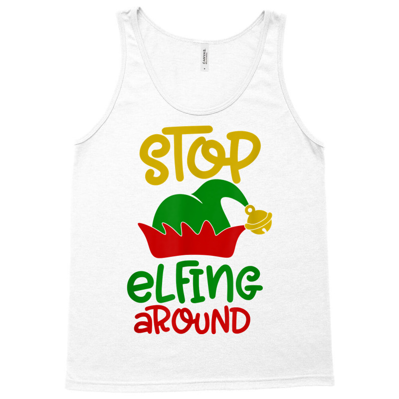 Stop Elfing Around Christmas Elf Funny Novelty Holiday Item T Shirt Tank Top by leiseyxlmorit | Artistshot