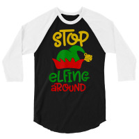 Stop Elfing Around Christmas Elf Funny Novelty Holiday Item T Shirt 3/4 Sleeve Shirt | Artistshot