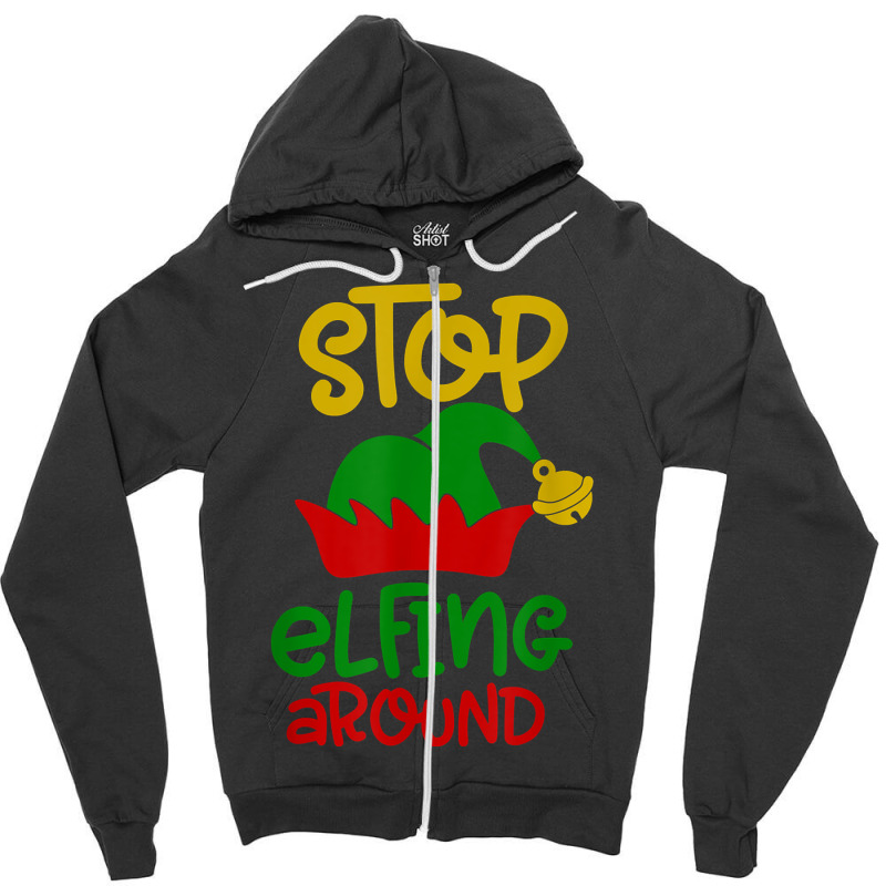 Stop Elfing Around Christmas Elf Funny Novelty Holiday Item T Shirt Zipper Hoodie by leiseyxlmorit | Artistshot