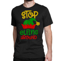 Stop Elfing Around Christmas Elf Funny Novelty Holiday Item T Shirt Classic T-shirt | Artistshot