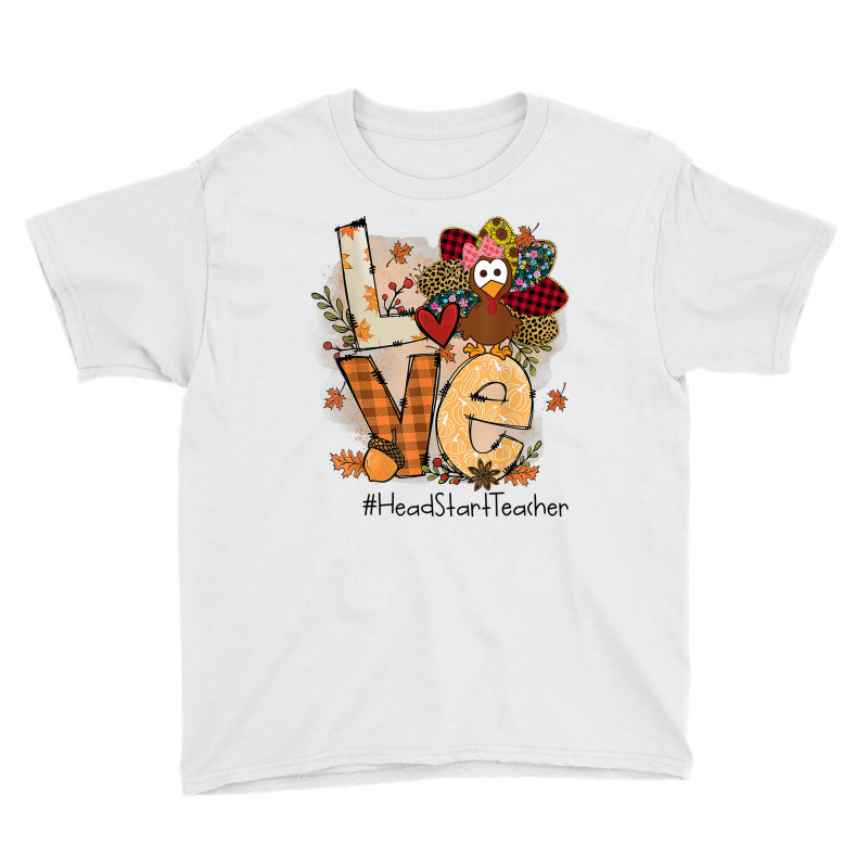 Teacher Thanksgiving Love Head Start Teacher Cute Turkey T Shirt Youth Tee by hankeajrippleex5 | Artistshot