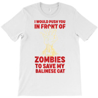 Push You In Zombies To Save My Balinese Cat Funny Cat Lover T Shirt T-shirt | Artistshot