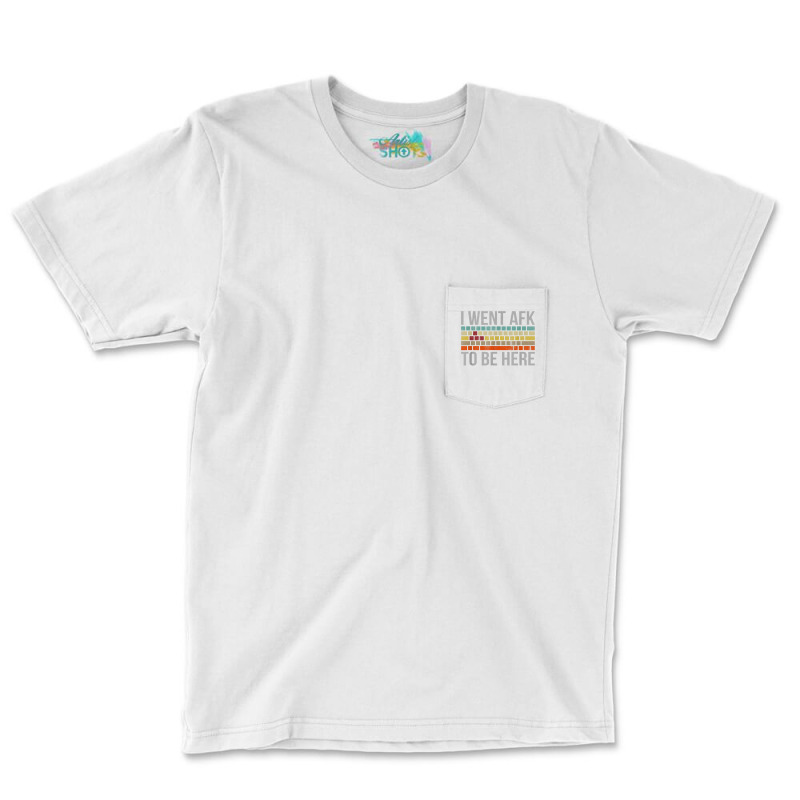 Funny Gift For A Pc Gamer I Went Afk To Be Here T Shirt T Shirt Pocket T-shirt | Artistshot