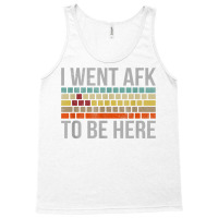 Funny Gift For A Pc Gamer I Went Afk To Be Here T Shirt T Shirt Tank Top | Artistshot