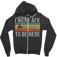 Funny Gift For A Pc Gamer I Went Afk To Be Here T Shirt T Shirt Zipper Hoodie | Artistshot