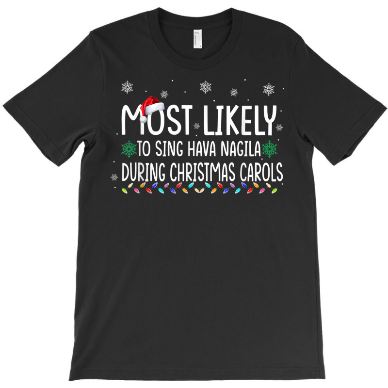 Most Likely To Sing Hava Nagila During Christmas Carols Xmas T-shirt | Artistshot